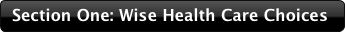 Section One: Wise Health Care Choices